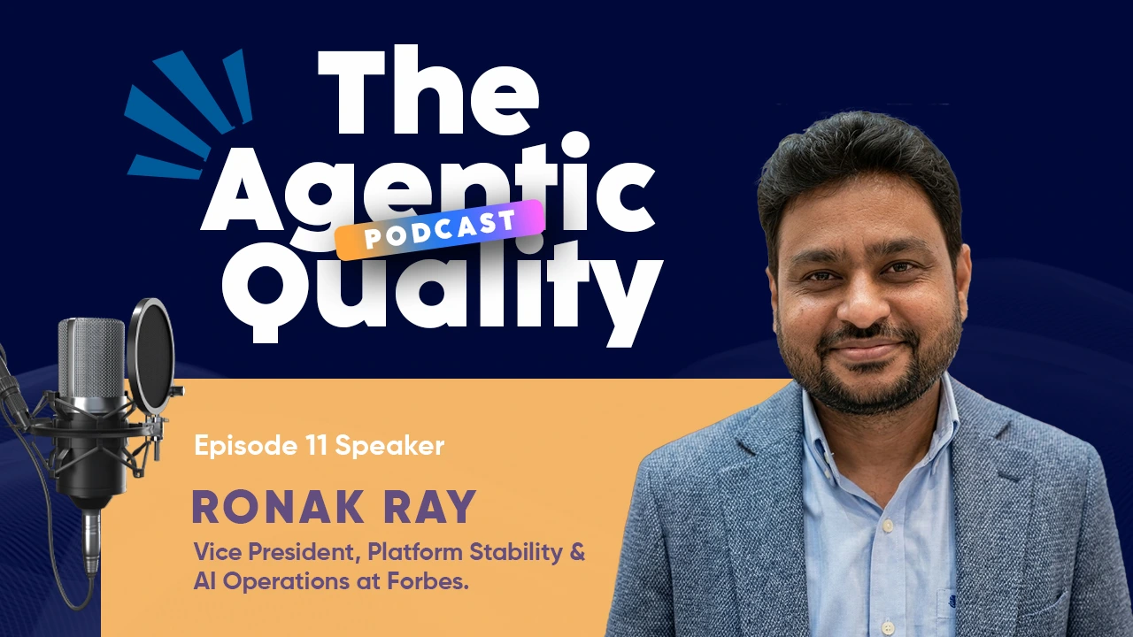 Ep #11 of The Agentic Quality Podcast Ronak Ray Forbes
